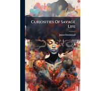 Curiosities Of Savage Life