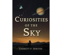 Curiosities of the Sky: Wonders and Mysteries of the Universe from a Scientific Perspective