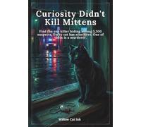Curiosity Didn't Kill Mittens: 12 Cat-Themed Whodunits, 5,500 Suspects, One Killer Hiding in Plain Sight