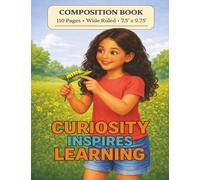 Curiosity Inspires Learning: A Motivational Composition Book for Children Ages 8-12 / MWB Star Series: Manifesting Worth and Brilliance