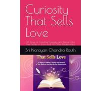 Curiosity That Sells Love: 33 Ways of Creating Curiosity and Demand for Your Books on Love and All Other Relationships