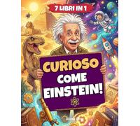 CURIOSO COME EINSTEIN: 7 Libri in 1 Assurdi che Non Sapevi su Animali, Tecnologia e Misteri della Storia. Il Libro Completo di Record con Laboratorio Segreto + BONUS