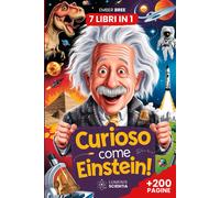 CURIOSO COME EINSTEIN 7 Libri in 1 Curiosità e Fatti Incredibili per Bambini