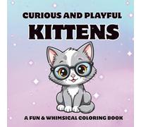 Curious and Playful Kittens: A Fun and Whimsical Coloring Book