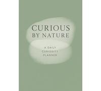 Curious by Nature: A Daily Planner for Insight, Focus, and Thoughtful Discovery