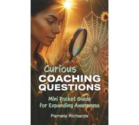Curious Coaching Questions: Mini Pocket Guide for Expanding Awareness: A Story of Remembering