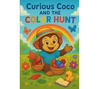 Curious Coco and the Color Hunt: A Fun Color Learning Adventure for Smart Toddlers and Preschoolers: A Bright and Cheery Adventure in Color Recognition for Kids; Learn Colors Through Play