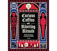 Curious Coffins and Riveting Rituals: Death Practices Around the World