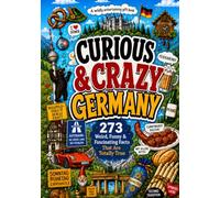 Curious & Crazy Germany: 273 Weird, Funny & Fascinating Facts That Are Totally True