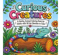 Curious Creatures: A Quirky Animal Coloring Book For Adults