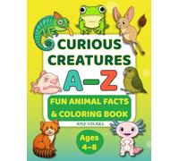 Curious Creatures Coloring: Fun Animal Facts and Coloring Book, Educational A-Z Animal Adventure Featuring Unique 26 ABC Unusual Lesser-Known Creatures