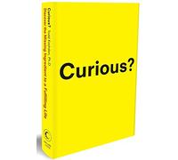 Curious?: Discover the Missing Ingredient to a Fulfilling Life