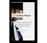 Curious Hours, How Emotional Resilience and Storytelling Transform the Way We Manage Time