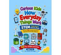 Curious Kids: How Everyday Things Work: A STEM Coloring & Activity Book with 50 Amazing Inventions, Machines, and Everyday Objects for Kids Ages 5-8