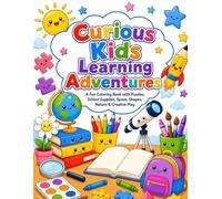 Curious Kids Learning Adventures: A Fun Coloring Book with Puzzles, School Supplies, Space, Shapes, Nature & Creative Play