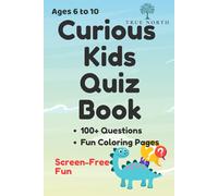 Curious Kids Quiz Book for Kids Vol.1: Screen-Free Fun with Trivia, Science, Logic, Maths & Creative Thinking (Ages 6-10)