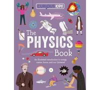Curious Kids: The Physics Book: An Illustrated Introduction to Energy, Matter, Forces, and Our Universe!
