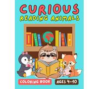 Curious Reading Animals - A Fun Learning Coloring Book for Kids Who Love Books & Animals: Illustrated Cartoon Animals Reading Each Page, Single-Side Coloring Pages with Inspirational Learning Quotes