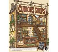 Curious Shops: A Cross-Section Coloring Book: 45 Isometric Cutaway Illustrations of Cozy Bookshops, Bakeries, Apothecaries & Curiosity Shops for Adults