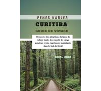 Curitiba Guide de Voyage 2025 - 2026: Découvrez des attractions durables, la culture locale, des conseils de voyage astucieux et des expériences inoubliables dans le Sud du Brésil