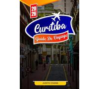 CURITIBA GUIDE DE VOYAGE 2026: Conseils essentiels, parcs urbains et trésors cachés à Curitiba