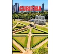 Curitiba Travel Guide 2025: Your Complete Guide to Curitiba’s Top Attractions, Local Secrets & Unforgettable Adventures.