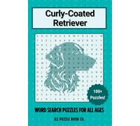 Curly-Coated Retriever Word Search Puzzle Book: Over 100 Fun Word Search Puzzles Celebrating the Curly-Coated Retriever - The Perfect Gift for Owners, Dog Lovers, and Puzzle Fans of All Ages