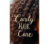 Curly Hair Care: The Complete Guide to Caring for Your Natural Curls
