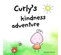 Curly's Kindness Adventure: A Heartwarming Story About What It Means to Be Kind