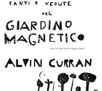 Curran Alvin - Canti E Vedute Del Giardino Magnetico