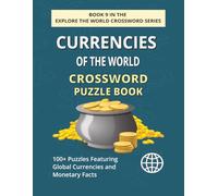 Currencies of the World Crossword Puzzle Book: Explore 100+ Puzzle Featuring World Currencies, Symbols and Money Facts