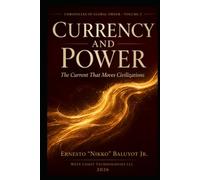 Currency and Power: The Current That Moves Civilizations: Chronicles of Global Order, Volume 3