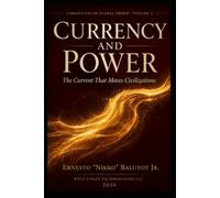 Currency and Power: The Current That Moves Civilizations: Chronicles of Global Order, Volume 3