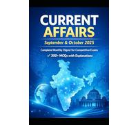 Current affairs September and October 2025 (Complete Monthly Affairs with 200+ MCQs): For All Competitive Examinations (UPSC / SSC / Banking / PSC / Railway / Police)
