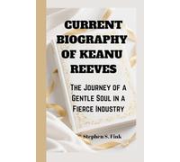 CURRENT BIOGRAPHY OF KEANU REEVES: The Journey of a Gentle Soul in a Fierce Industry