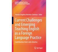 Current Challenges and Emerging Teaching English as a Foreign Language Practice: Contributions from Latin America
