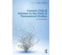 Current Critical Debates in the Field of Transsexual Studies: In Transition