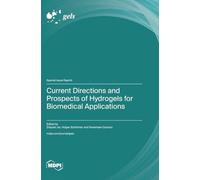 Current Directions and Prospects of Hydrogels for Biomedical Applications