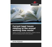 Current legal issues relating to the annual working time model: Legally compliant holiday regulations, length of service and continued payment of remuneration