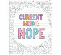 Current Mode: Nope - Sarcastic Coloring Book for Adults and Stressed-Out Women: 50 Funny Swear-Free Quotes and Snarky Sayings to Color Your Anger Away
