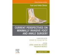 Current Perspectives on Minimally Invasive Foot and Ankle Surgery, An issue of Foot and Ankle Clinics of North America: Volume 30-3