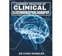 CURRENT PRACTICE OF CLINICAL ELECTROENCEPHALOGRAPHY: Comprehensive Insights into Diagnostic Techniques, Treatment Strategies, and Emerging Trends in Neurophysiology.