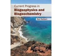 Current Progress in Biogeophysics and Biogeochemistry (Copertina rigida)