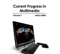 Current Progress in Multimedia: Volume I (Copertina rigida)