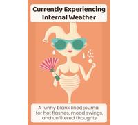 Currently Experiencing Internal Weather: A funny blank lined journal for hot flashes, mood swings, and unfiltered thoughts: The Menopause notebook with 120 pages to write, vent, and laugh