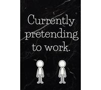 Currently Pretending to Work: 6 x 9 Funny Office Notebook Journal - Humorous Sarcastic Work Gag Gift for Coworkers, Employees, Bosses, Adults (Paperback)