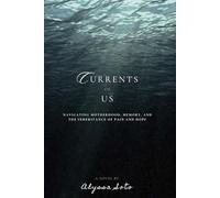 Currents of Us: Navigating Motherhood, Memory, and The Inheritance of Pain and Hope