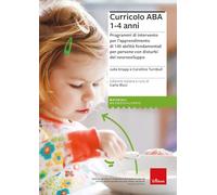 Curricolo ABA 1-4 anni. Programmi di intervento per l’apprendimento di 140 abilità fondamentali per persone con disturbi del neurosviluppo