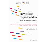 Curricolo è responsabilità. La sfida del progetto 0/6 e oltre. XX Convegno nazionale dei servizi educativi e delle scuole dell'infanzia (Milano, 26-28 febbraio 2016)