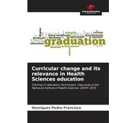 Curricular change and its relevance in Health Sciences education: Training of Laboratory Technicians. Case study of the Nampula Institute of Health Sciences. (2009-2011)